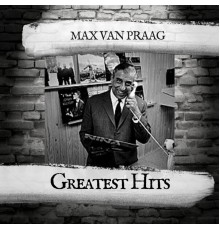 Max Van Praag - Greatest Hits