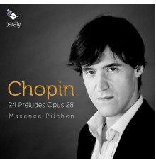 Maxence Pilchen - Chopin : 24 Préludes Op. 28