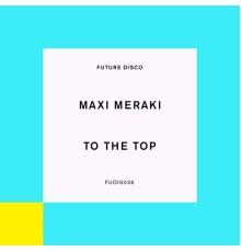 Maxi Meraki - To The Top