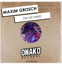 Maxim Grosch - On My Mind