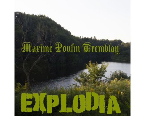 Maxime Poulin Tremblay - Explodia