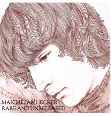 Maximilian Hecker - Rare & Unreleased