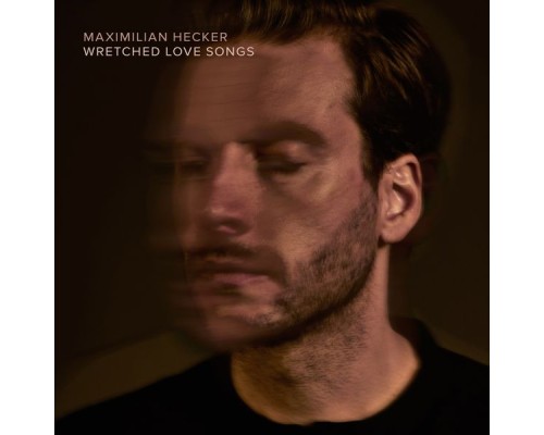 Maximilian Hecker - Wretched Love Songs