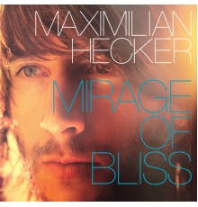 Maximilian Hecker - Mirage of Bliss