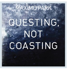 Maximo Park - Questing, Not Coasting