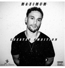 Maximum - Greater Ambition