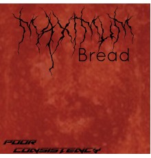 Maximum Bread - Poor Consistency