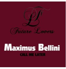 Maximus Bellini - Call Me Later