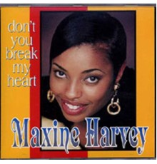 Maxine Harvey - Dont You Break My Heart