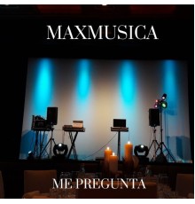 Maxmusica - Me Pregunta