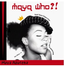 Maya Azucena - Maya Who?!