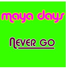 Maya Days - Never Go