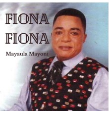 Mayaula Mayoni - Fiona Fiona