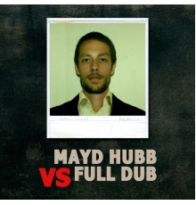 Mayd Hubb, Full Dub - Mayd Hubb vs. Full Dub