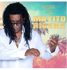 Mayito Rivera - Maestros of Cuba
