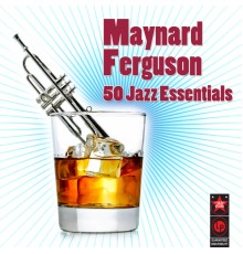 Maynard Ferguson - 50 Jazz Essentials