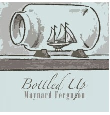 Maynard Ferguson - Bottled Up