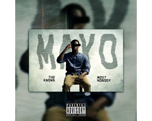 Mayo - The Most Known Nobody