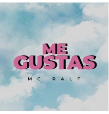 Mc Ralf - Me Gustas