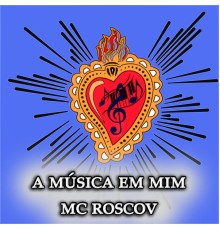 Mc Roscov - A Música em Mim