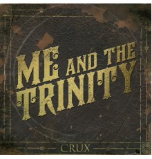 Me And The Trinity - Crux