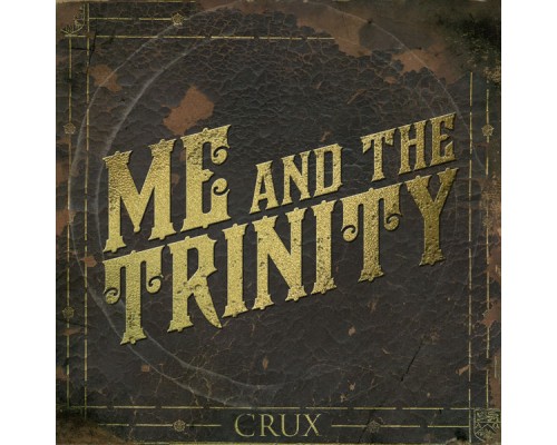 Me And The Trinity - Crux