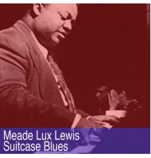 Meade Lux Lewis - Suitcase Blues