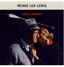 Meade Lux Lewis - Love Caught