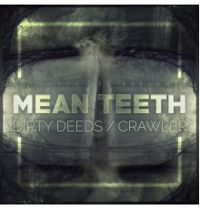 Mean Teeth - Dirty Deeds / Crawler