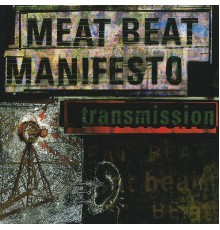 Meat Beat Manifesto - Transmission