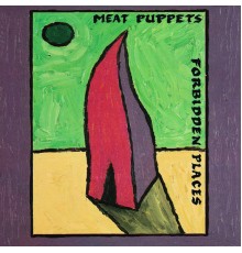 Meat Puppets - Forbidden Places