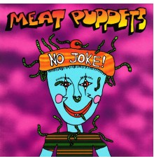 Meat Puppets - No Joke!