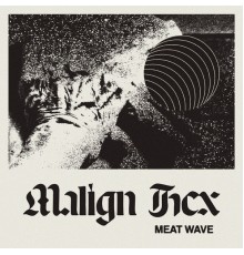 Meat Wave - Malign Hex