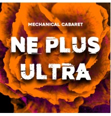 Mechanical Cabaret - Ne Plus Ultra