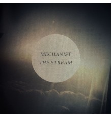 Mechanist - The Stream