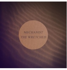 Mechanist - The Wretched