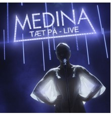 Medina - Tæt På (Live)