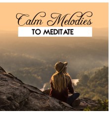 Meditation - Calm Melodies to Meditate