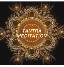 Meditation - Tantra Meditation – Sensual New Age Music for Tantra Practice, Massage & Making Love, Spiritual Meditation Sounds