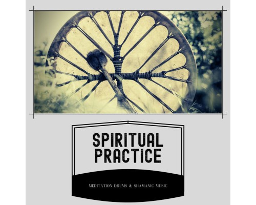Meditation Drums & Shamanic Music, AP - Spiritual Practice Meditation Drums & Shamanic Music, AP - Spiritual Practice