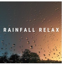 Meditation Rain Sounds - Rainfall Relax