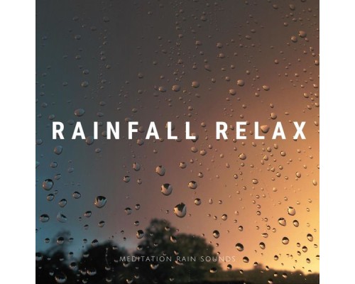 Meditation Rain Sounds - Rainfall Relax