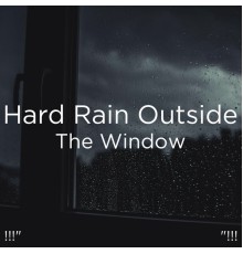 Meditation Rain Sounds, Relaxing Rain Sounds and BodyHI - !!!" Hard Rain Outside The Window "!!!