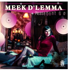 Meek D'Lemma - Please Don't Go