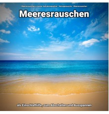 Meeresrauschen in bester Aufnahmequalität & Naturgeräusche & Meeresrauschen - Meeresrauschen als Einschlafhilfe, zum Abschalten und Ausspannen