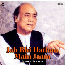 Mehdi Hassan - Jab Bhi Hathon Main Jaam