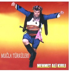 Mehmet Ali Kırlı - Muğla Türküleri