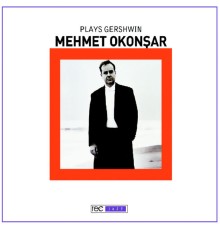 Mehmet Okonşar - Plays Gershwin