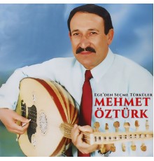 Mehmet Öztürk - Ege'den Seçme Türküler