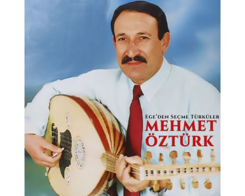 Mehmet Öztürk - Ege'den Seçme Türküler